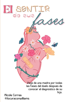 El sentir de sus fases: Un viaje por las fases del duelo de una madre después de conocer el diagnostico de su hijo. By Nicole Correa Ramírez Cover Image