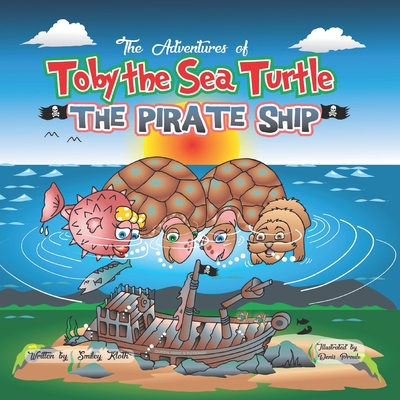 Toby the Sea Turtle: The Pirate Ship (The Aventures of Toby the Sea Turtle #2)