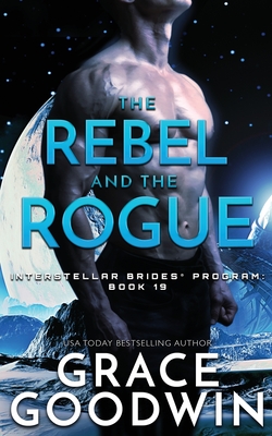 The Rebel and the Rogue By Grace Goodwin Cover Image