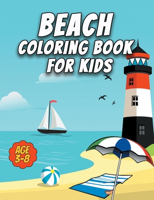 Beach Coloring Book for Kids: Say Hello to Summer: Beach, Vacation, Ice Cream, sand and Sun for Preschool & Elementary Boys & Girls Ages 3 to 8 By Karim Bolton Cover Image