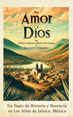 Por Amor a Dios: Un Tapiz de Historia y Herencia en Los Altos de Jalisco, Mexico Cover Image