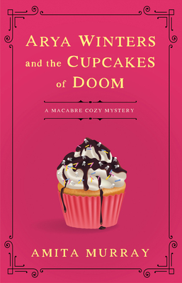 Arya Winters and the Cupcakes of Doom By Amita Murray Cover Image