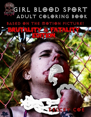 Girl Blood Sport Brutality and Fatality Adult Coloring Book By Kelcey Coe Cover Image