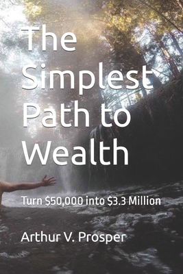The Simplest Path to Wealth: Turn $50,000 into $3.3 Million Cover Image