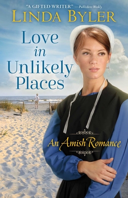 Love in Unlikely Places: An Amish Romance By Linda Byler Cover Image