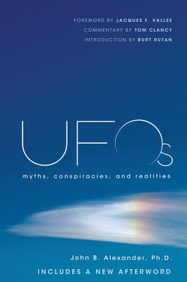 UFOs: Myths, Conspiracies, and Realities By John B. Alexander, Ph.D., Burt Rutan (Introduction by), Jacques F. Vallee (Foreword by), Tom Clancy (Commentaries by) Cover Image