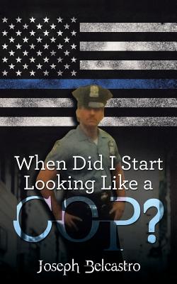 When Did I Start Looking Like a Cop? By Joseph Belcastro Cover Image