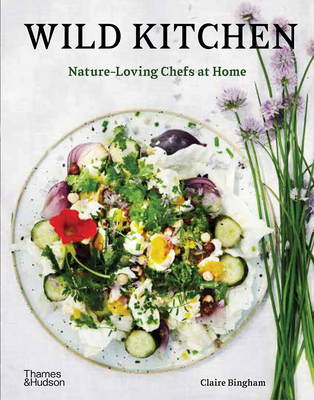Wild Kitchen: Nature-Loving Chefs at Home By Claire Bingham Cover Image