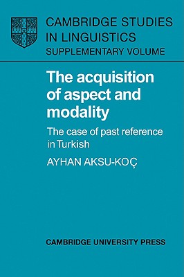 The Acquisition of Aspect and Modality: The Case of Past Reference in Turkish (Cambridge Studies in Linguistics) Cover Image