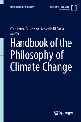 Handbook of the Philosophy of Climate Change (Handbooks in Philosophy)