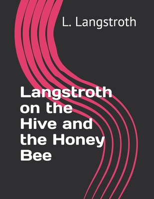 Langstroth on the Hive and the Honey Bee Cover Image