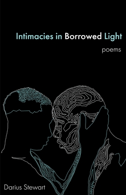 Intimacies in Borrowed Light: poems By Darius Stewart Cover Image