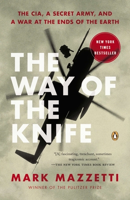 The Way of the Knife: The CIA, a Secret Army, and a War at the Ends of the Earth By Mark Mazzetti Cover Image