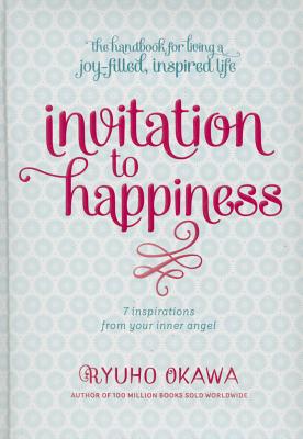 Invitation to Happiness: 7 Inspirations from Your Inner Angel By Ryuho Okawa Cover Image