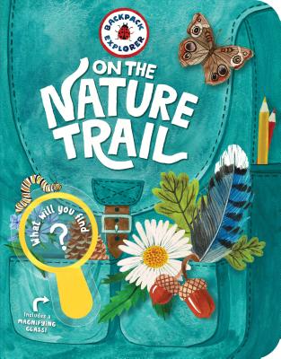 Backpack Explorer: On the Nature Trail: What Will You Find? Cover Image