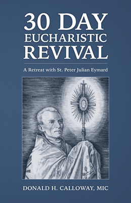 30-Day Eucharistic Revival: A Retreat with St. Peter Julian Eymard Cover Image