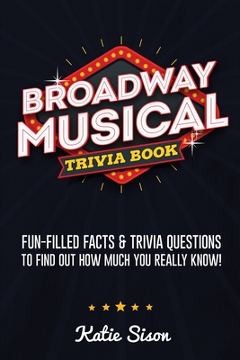 Broadway Musical Trivia Book Fun Filled Facts Trivia Questions To Find Out How Much You Really Know Paperback Point Reyes Books