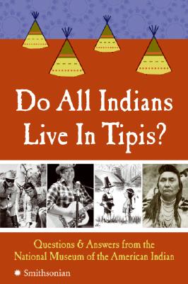 Do All Indians Live in Tipis?: Questions and Answers from the National Museum of the American Indian Cover Image