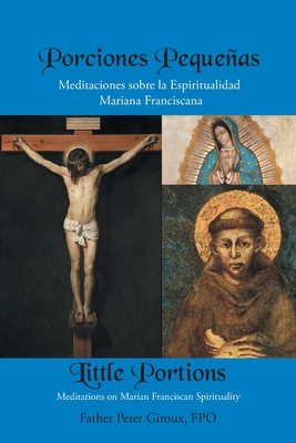 Little Portions: Meditations on Marian-Franciscan Spirituality By Father Peter Giroux Fpo Cover Image