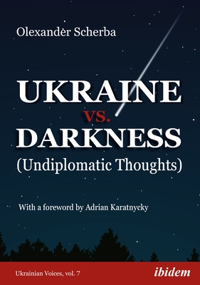 Ukraine vs. Darkness: (Undiplomatic Thoughts) By Olexander Scherba, Adrian Karatnycky (Foreword by) Cover Image
