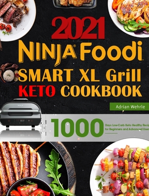 Ninja Foodi Smart XL Grill Keto Cookbook: 1000 Days Low-Carb Keto Healthy Recipes for Beginners and Advanced Users Cover Image