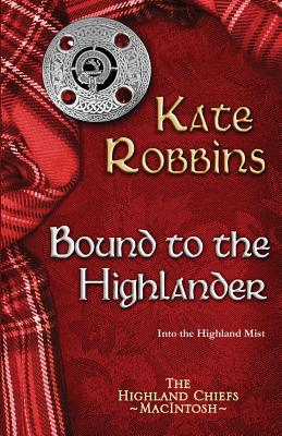 Bound to the Highlander (Highland Chiefs) By Kate Robbins Cover Image