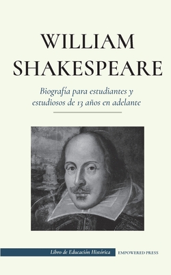 William Shakespeare - Biografía para estudiantes y estudiosos de 13 años en adelante: (La verdadera historia de su vida como gran autor) By Empowered Press, Hamlet Caesar Cover Image