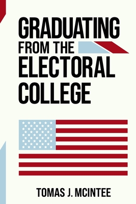 Graduating from the Electoral College By Tomas J. McIntee Cover Image