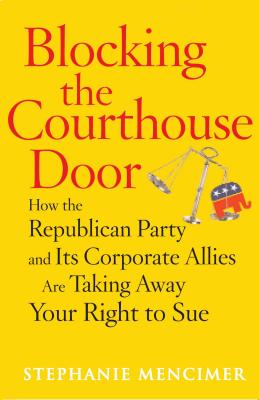 Blocking the Courthouse Door: How the Republican Party and Its Corporate Allies Are Taking Away Your Right to Sue Cover Image