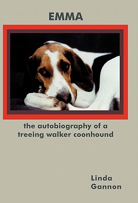 The Autobiography of a Treeing Walker Coonhound: Emma By Linda Gannon Cover Image