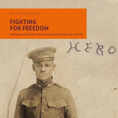 Fighting for Freedom: National Museum of African American History and Culture (Double Exposure #5) By Gail Lumet Buckley, Charles F. Bolden Cover Image