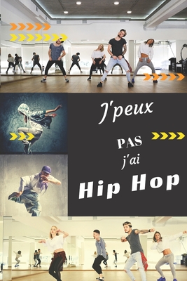 J'peux pas j'ai Hip Hop: Carnet de notes pour sportif / sportive passionné(e) - 124 pages lignées - format 15,24 x 22,89 cm Cover Image