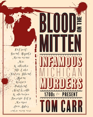 Blood on the Mitten: Infamous Michigan Murders 1700s to Present Cover Image
