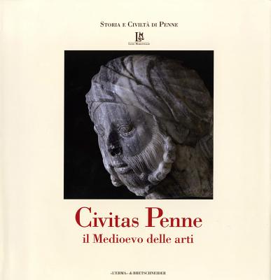 Civitas Penne: Il Medioevo Delle Arti By Luisa Franchi Dell'orto (Editor) Cover Image