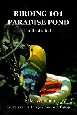 Birding 101 Paradise Pond: Unillustrated (Antiguo Cuentista Trilogy #1)