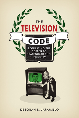 The Television Code: Regulating the Screen to Safeguard the Industry