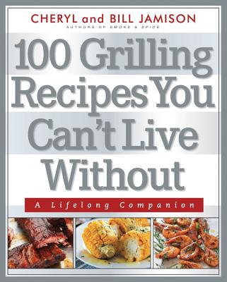 Cover for 100 Grilling Recipes You Can't Live Without