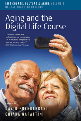 Aging and the Digital Life Course By David Prendergast (Editor), Chiara Garattini (Editor) Cover Image