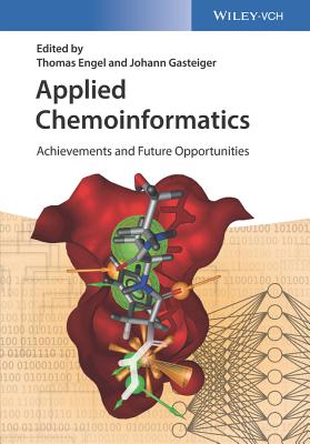 Applied Chemoinformatics: Achievements and Future Opportunities By Thomas Engel (Editor), Johann Gasteiger (Editor) Cover Image