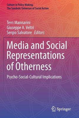 Media and Social Representations of Otherness: Psycho-Social-Cultural Implications (Culture in Policy Making: The Symbolic Universes of Social Action)