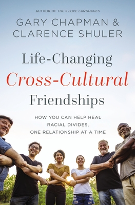 Life-Changing Cross-Cultural Friendships: How You Can Help Heal Racial Divides, One Relationship at a Time Cover Image