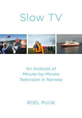 Slow TV: An Analysis of Minute-by-Minute Television in Norway By Roel Puijk Cover Image