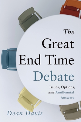 The Great End Time Debate: Issues, Options, and Amillennial Answers Cover Image