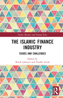 The Islamic Finance Industry: Issues and Challenges (Islamic Business and Finance) Cover Image