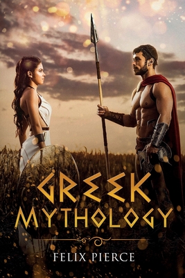 Greek Mythology By Felix Pierce Cover Image