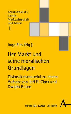 Der Markt Und Seine Moralischen Grundlagen: Diskussionsmaterial Zu Einem Aufsatz Von Jeff R. Clark Und Dwight R. Lee