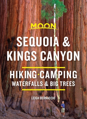 Moon Sequoia & Kings Canyon: Hiking, Camping, Waterfalls & Big Trees (Travel Guide) By Leigh Bernacchi Cover Image