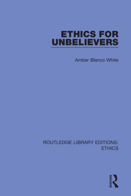 Ethics for Unbelievers By Amber Blanco White Cover Image