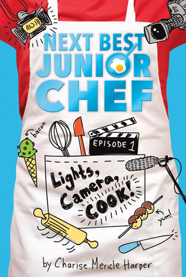 Lights, Camera, Cook! (Next Best Junior Chef #1) By Charise Mericle Harper, Aurélie Blard-Quintard (Illustrator) Cover Image