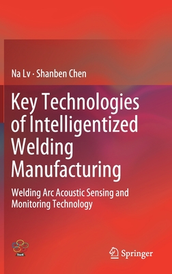 Key Technologies of Intelligentized Welding Manufacturing: Welding ARC Acoustic Sensing and Monitoring Technology Cover Image